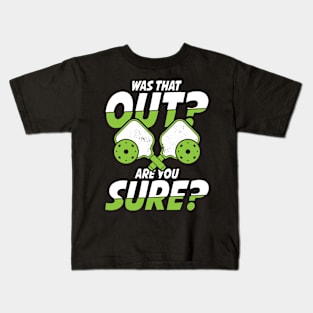 Was That Out Are You Sure - Pickleball Kids T-Shirt